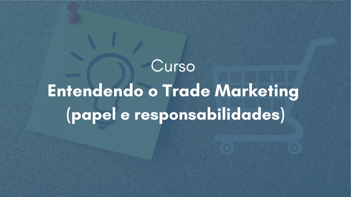 Curso Entendendo o Trade Marketing 