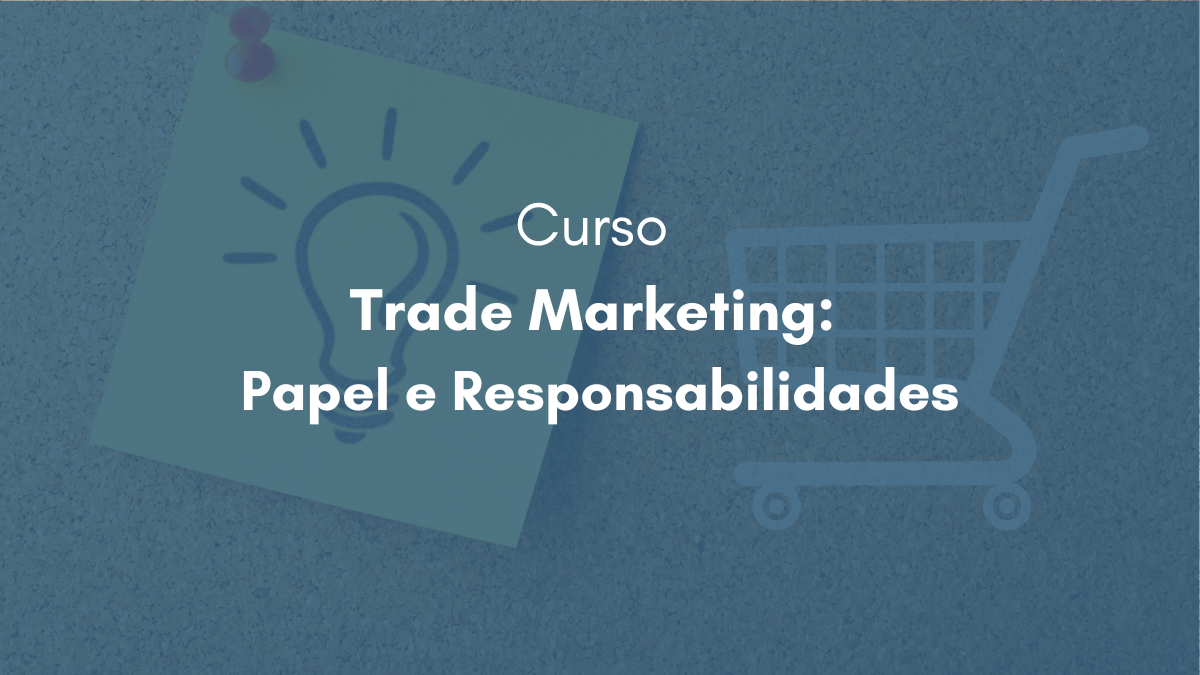 Curso Trade Marketing - Papel e Responsabilidades